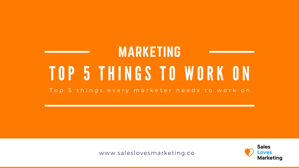 Top 5 Things Every Marketer Needs to Work On