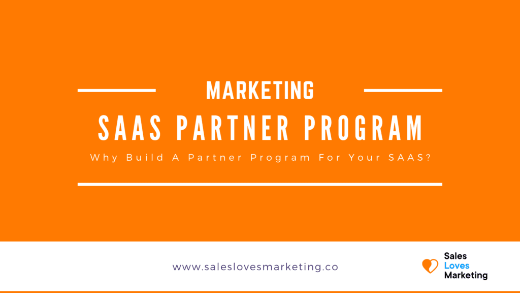 Why Build a Partner Program For Your SAAS?