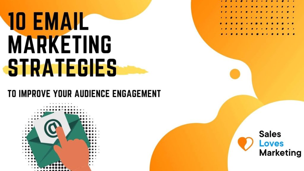10 Email Marketing Strategies To Improve Your Audience Engagement