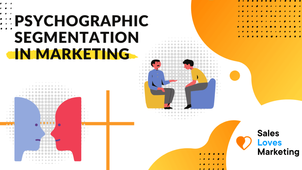 PsychoGraphic Segmentation In Marketing: What is it and Why It’s Useful