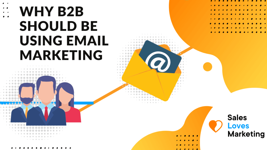 7 Reasons Why Email Marketing is the Ultimate Solution for B2B Business