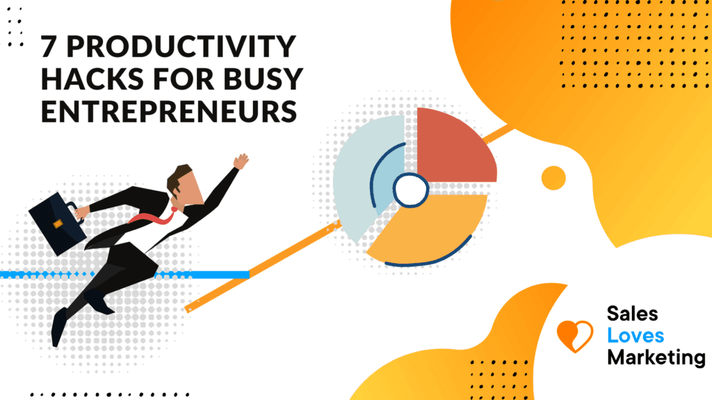 7 Productivity Hacks for Busy Entrepreneurs in 2021