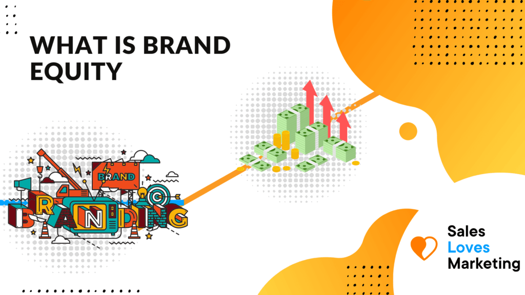 What is Brand Equity – How to Effectively Build and Measure Brand Equity In Your Marketing