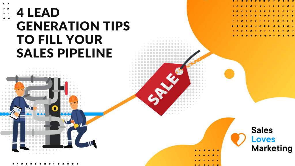 4 Lead Generation Tips To Fill Your Sales Pipeline