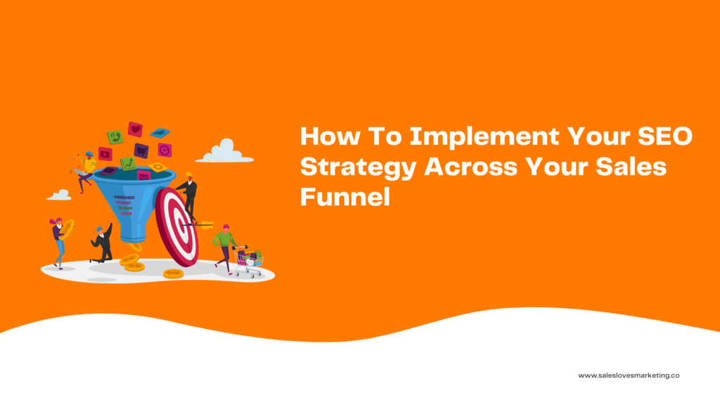 How To Implement Your SEO Strategy Across Your Sales Funnel