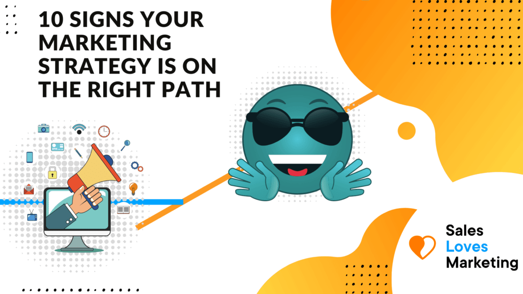 10 Signs Your Marketing Strategy Is On The Right Path