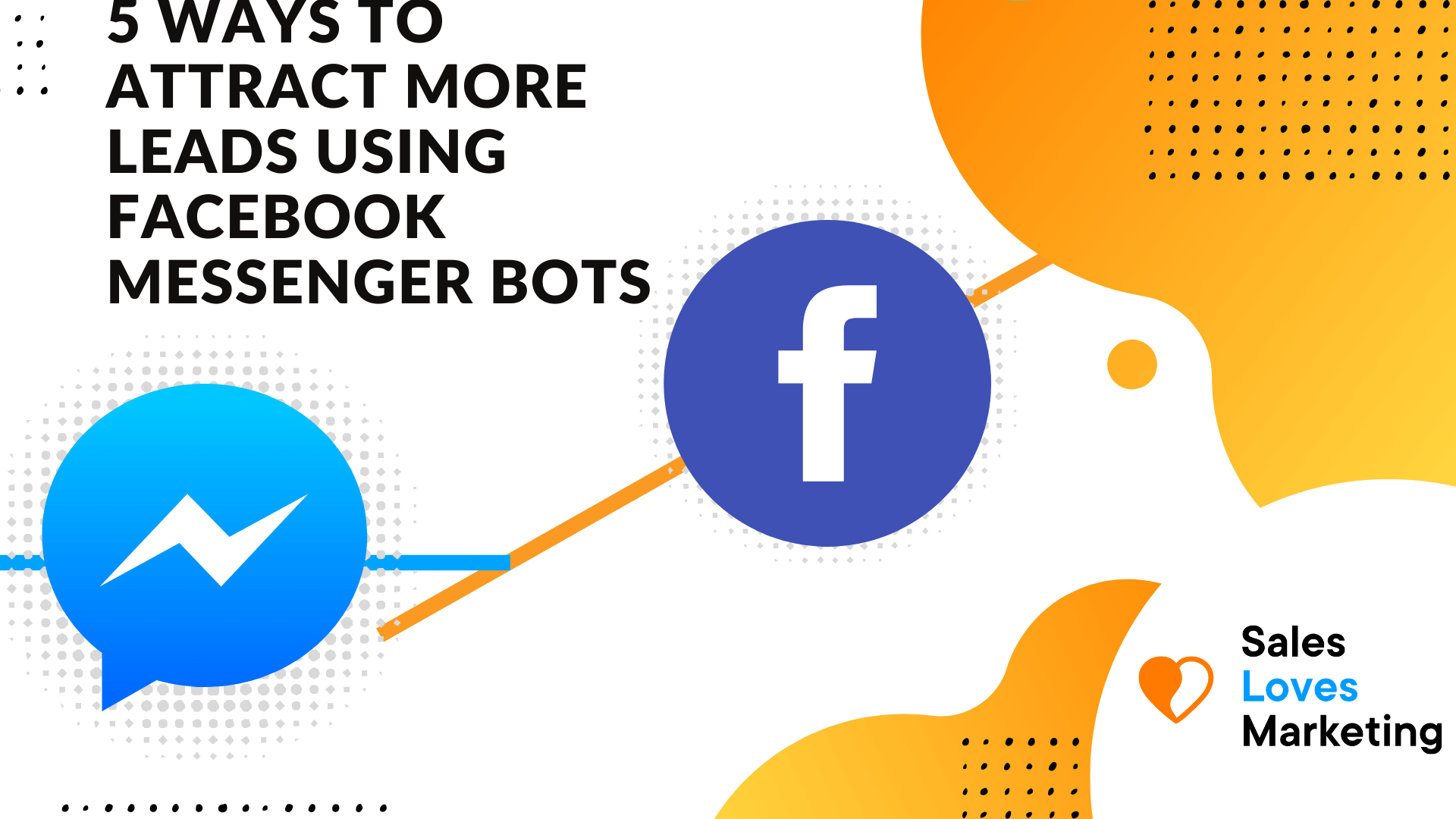5 Ways To Attract More Leads Using Facebook Messenger Bots  
