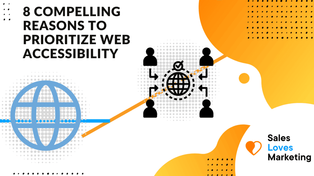 8 Compelling Reasons To Prioritize Web Accessibility