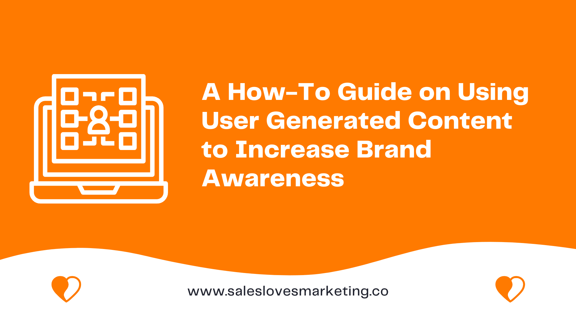 A How-To Guide on Using User Generated Content to Increase Brand Awareness￼