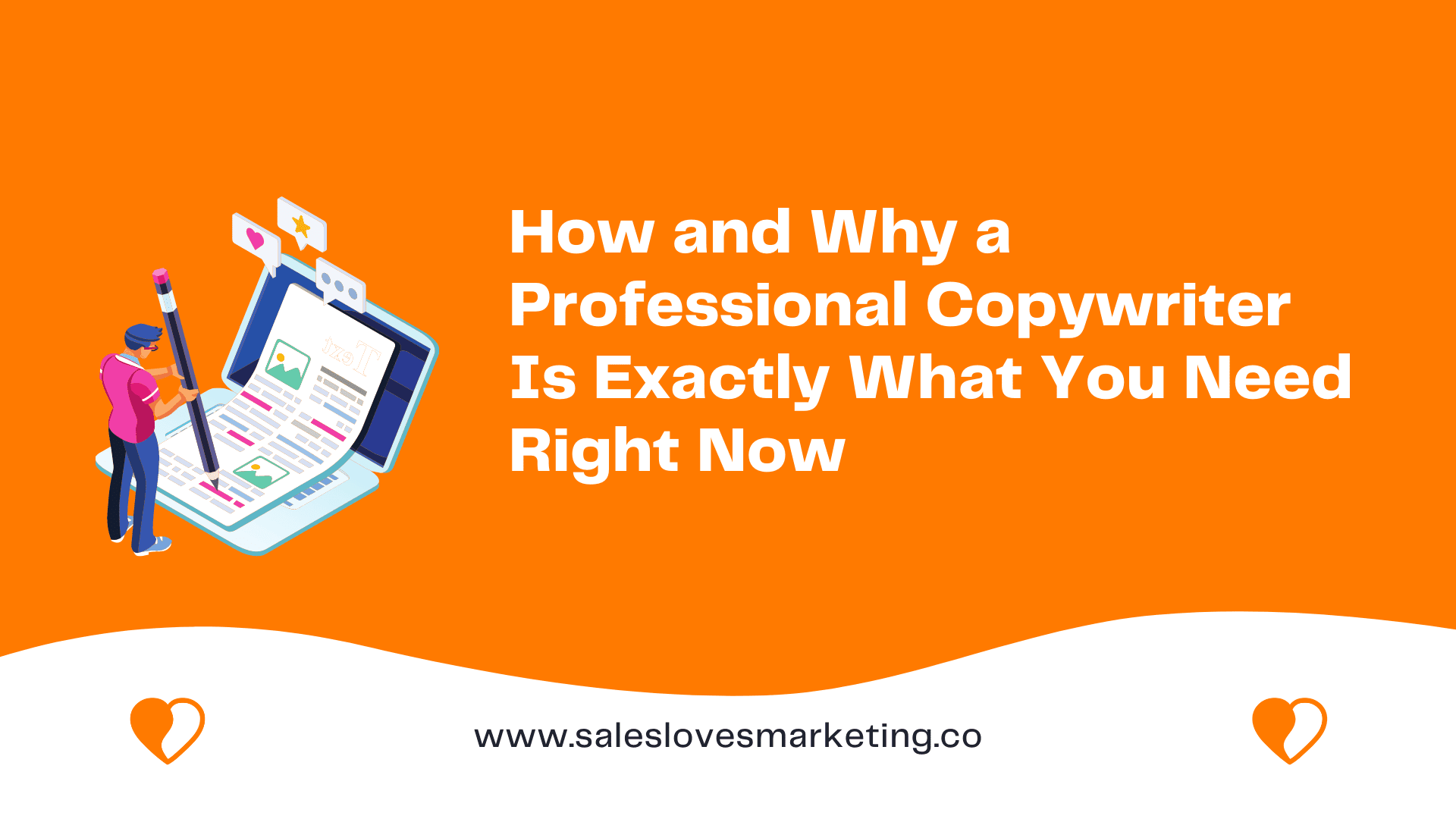 How and Why a Professional Copywriter Is Exactly What You Need Right Now