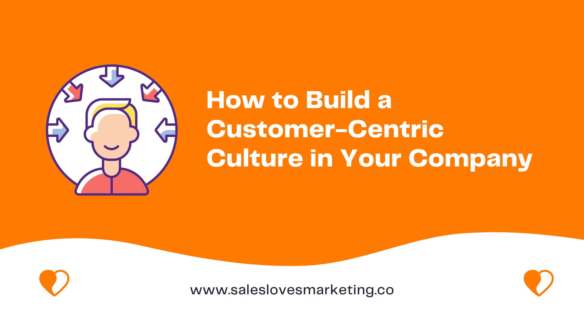 How to Build a Customer-Centric Culture in Your Company