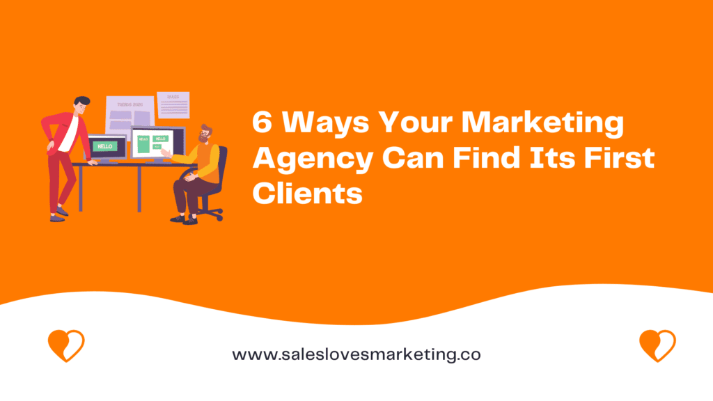 6 Ways Your Marketing Agency Can Find Its First Clients 