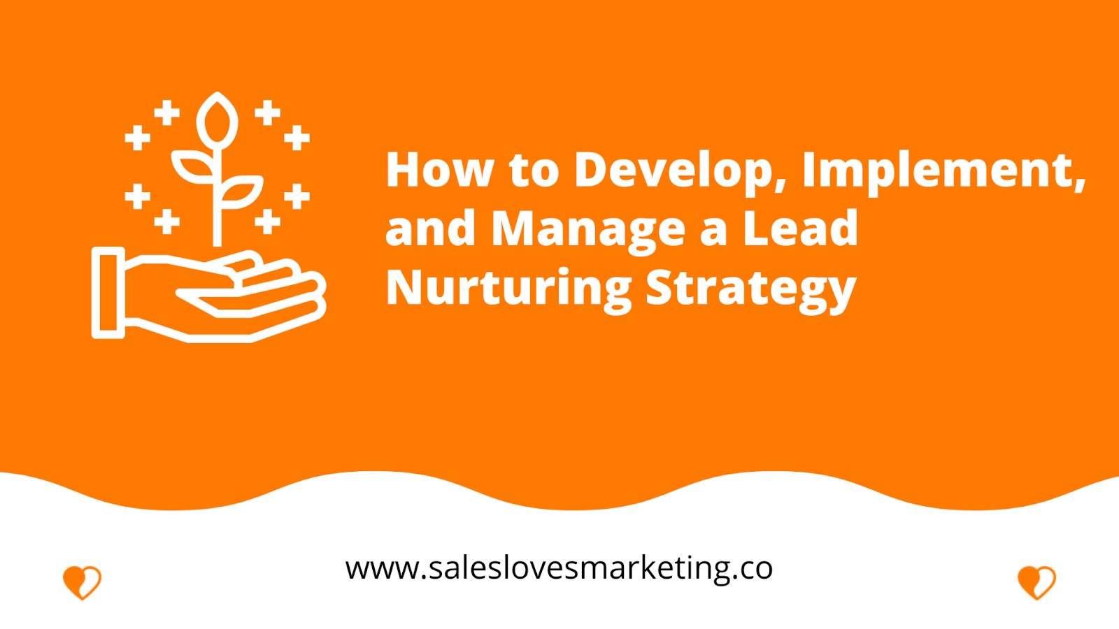 How to Develop, Implement, and Manage a Lead Nurturing Strategy
