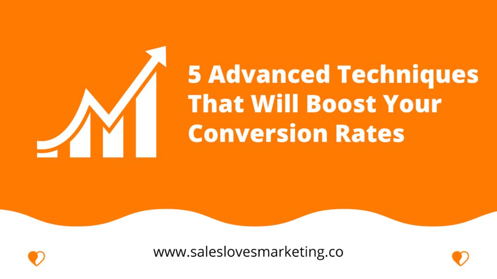 5 Advanced Techniques That Will Boost Your Conversion Rates