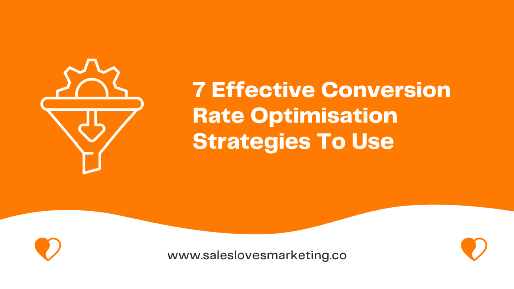  7 Effective Conversion Rate Optimisation Strategies To Use