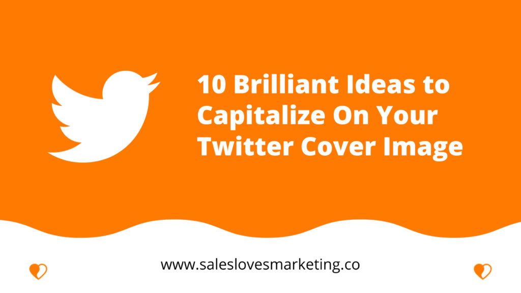 10 Brilliant Ideas to Capitalize On Your Twitter Cover Image