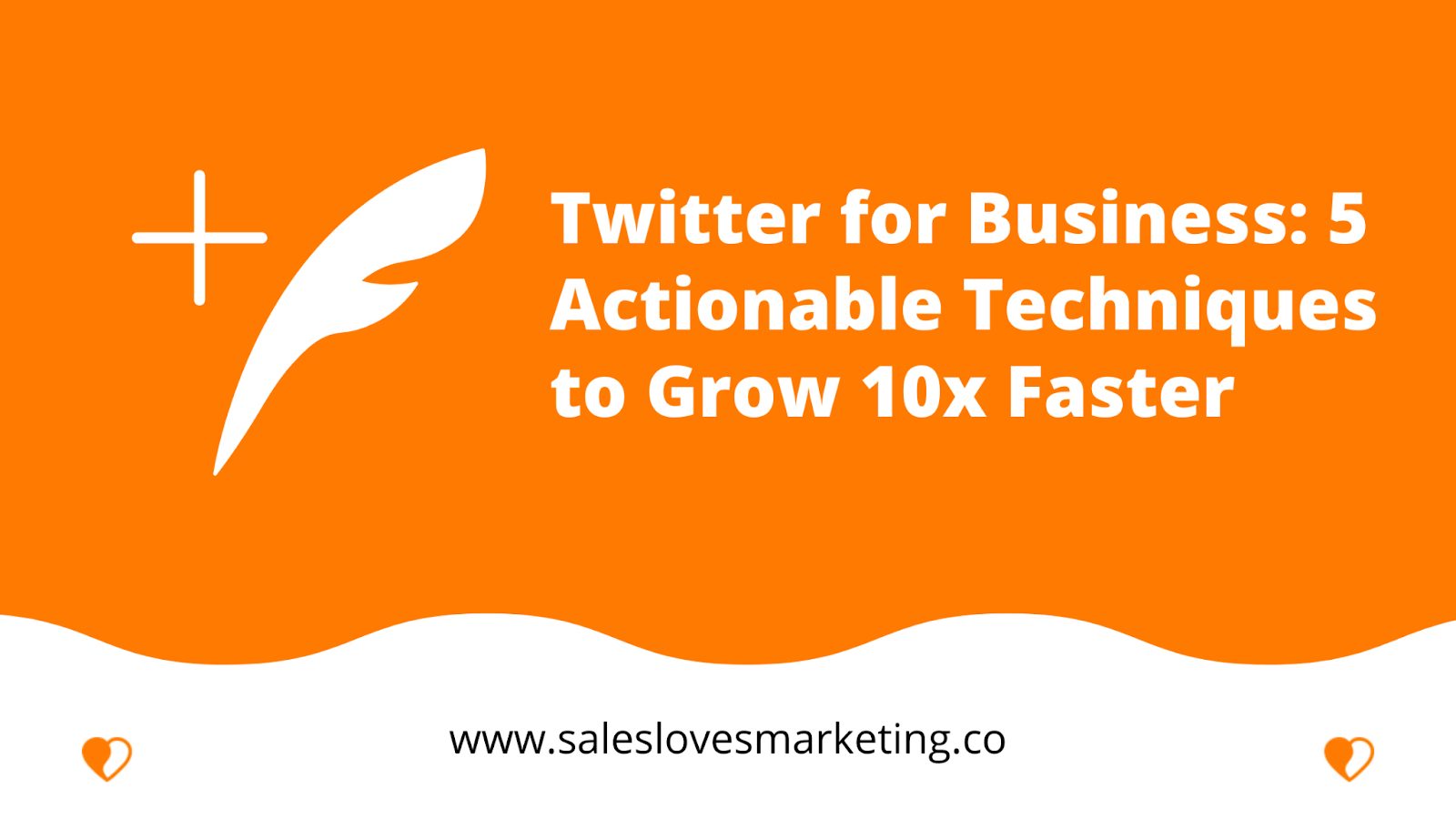 Twitter for Business: 5 Actionable Techniques to Grow 10x Faster