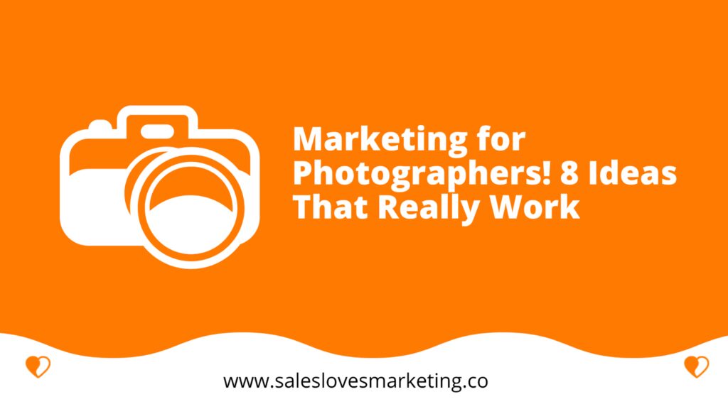 Marketing for Photographers! 8 Ideas That Really Work